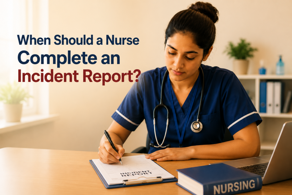 Nurse completing an incident report at a desk with the title 'When Should a Nurse Complete an Incident Report?' in a warm clinical study setting.